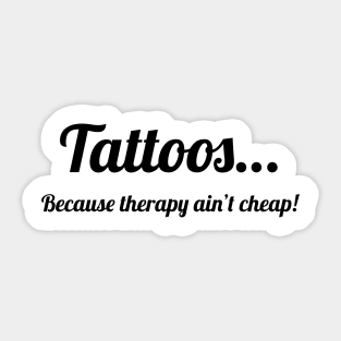 Tattoos…because therapy ain’t cheap! Sticker